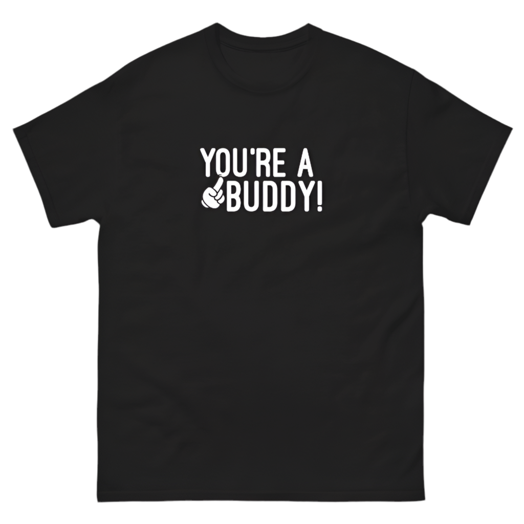 You’re A Buddy Black Tee