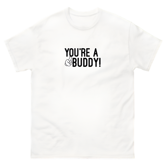 You’re A Buddy White Tee
