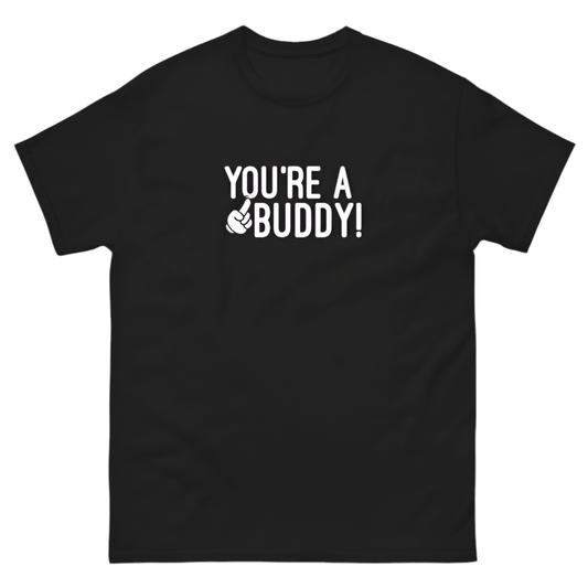 You’re A Buddy Black Tee